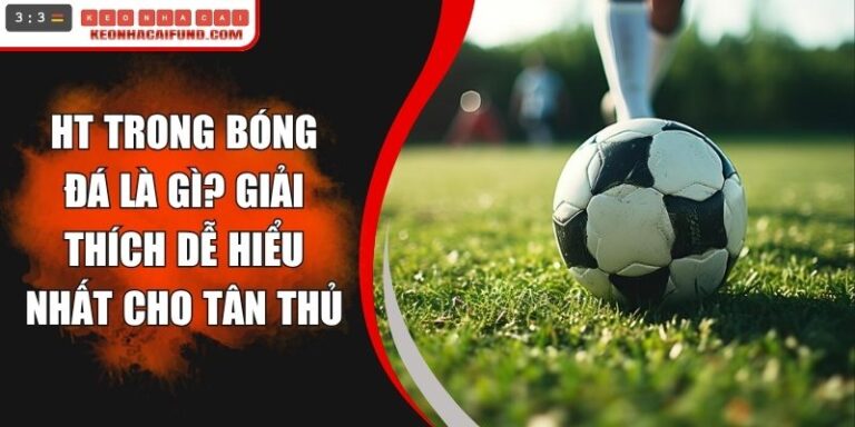 HT Trong Bóng Đá Là Gì