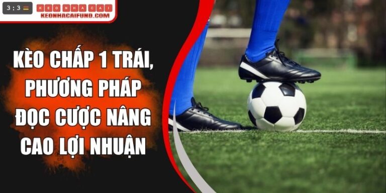 Kèo Chấp 1 Trái