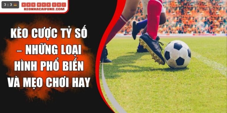 Kèo Cược Tỷ Số