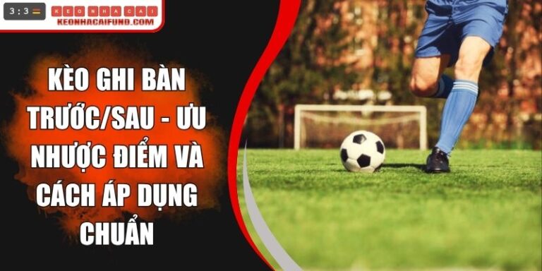 Kèo Ghi Bàn Trước/Sau