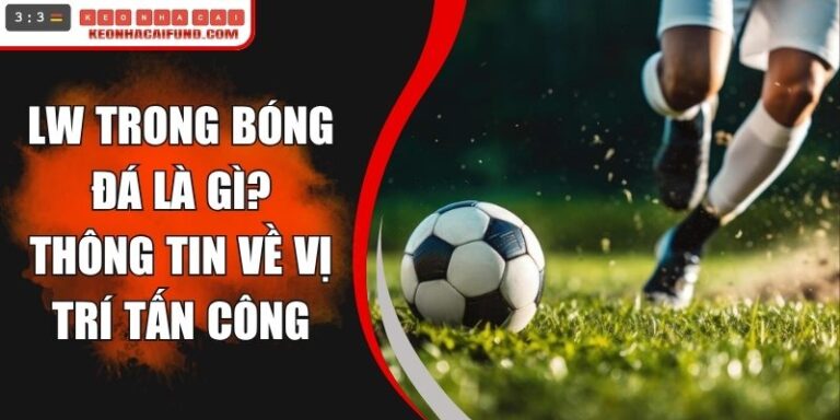 LW Trong Bóng Đá Là Gì